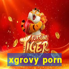 xgrovy porn